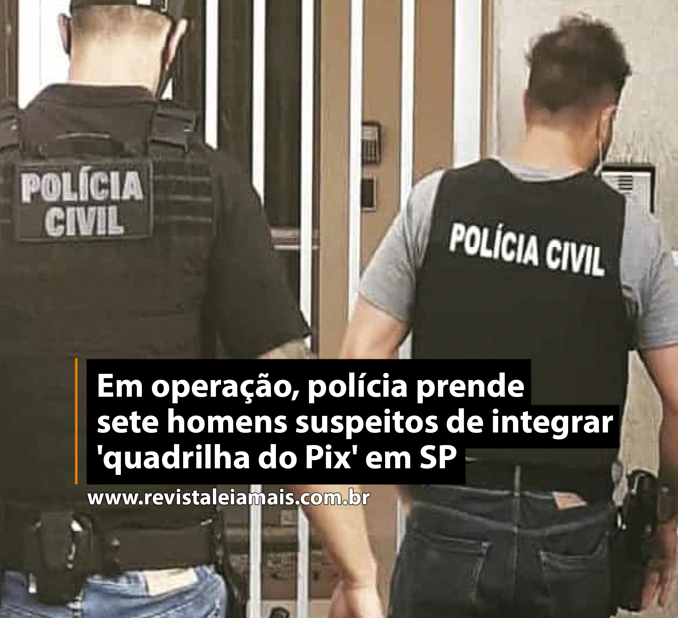 Em operação, polícia prende sete homens suspeitos de integrar 'quadrilha do Pix' em SP