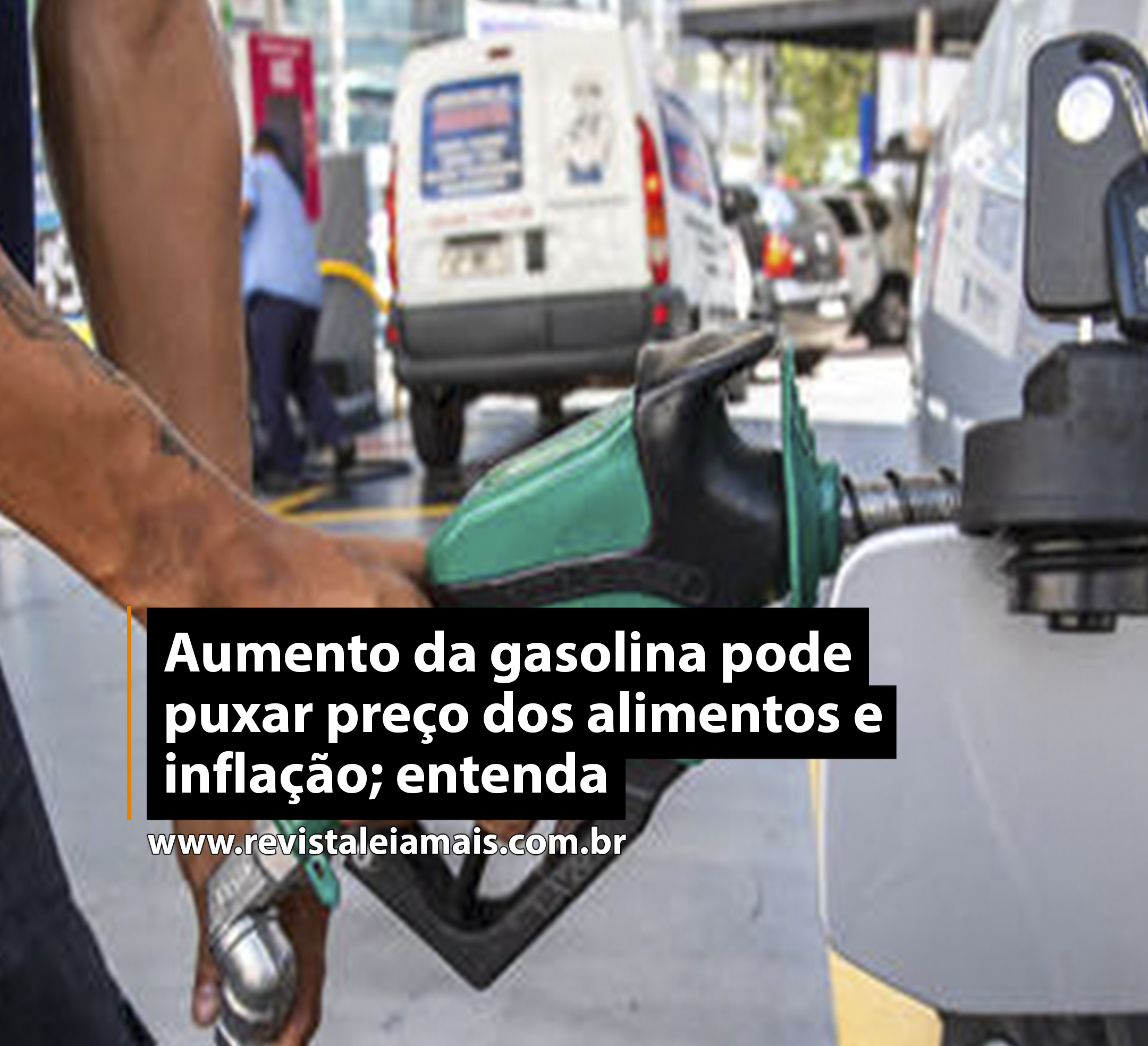 Aumento da gasolina pode puxar preço dos alimentos e inflação; entenda