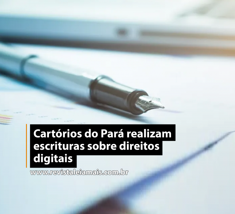Cartórios do Pará realizam escrituras sobre direitos digitais