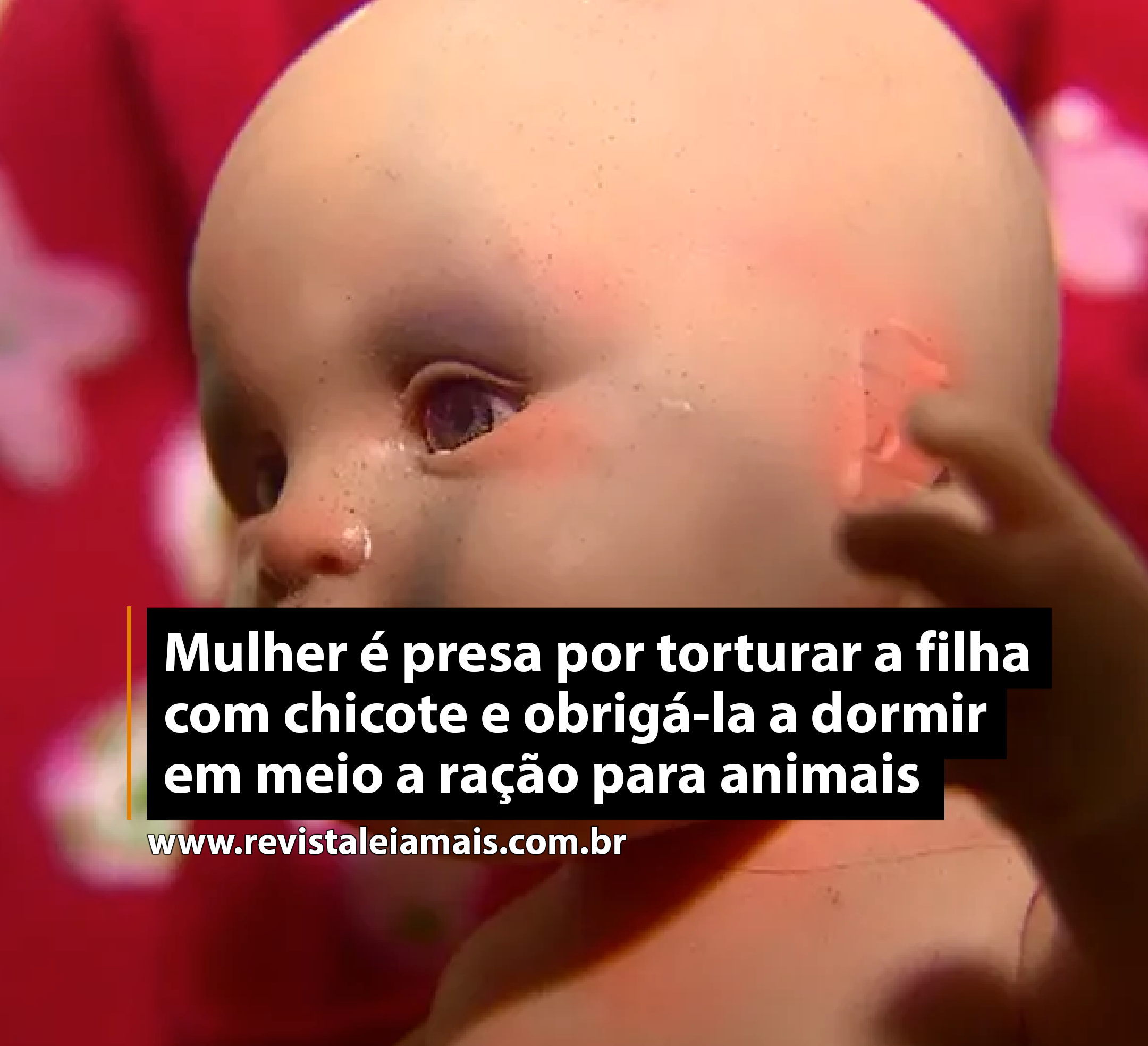 Mulher é presa por torturar a filha com chicote e obrigá-la a dormir em meio a ração para animais