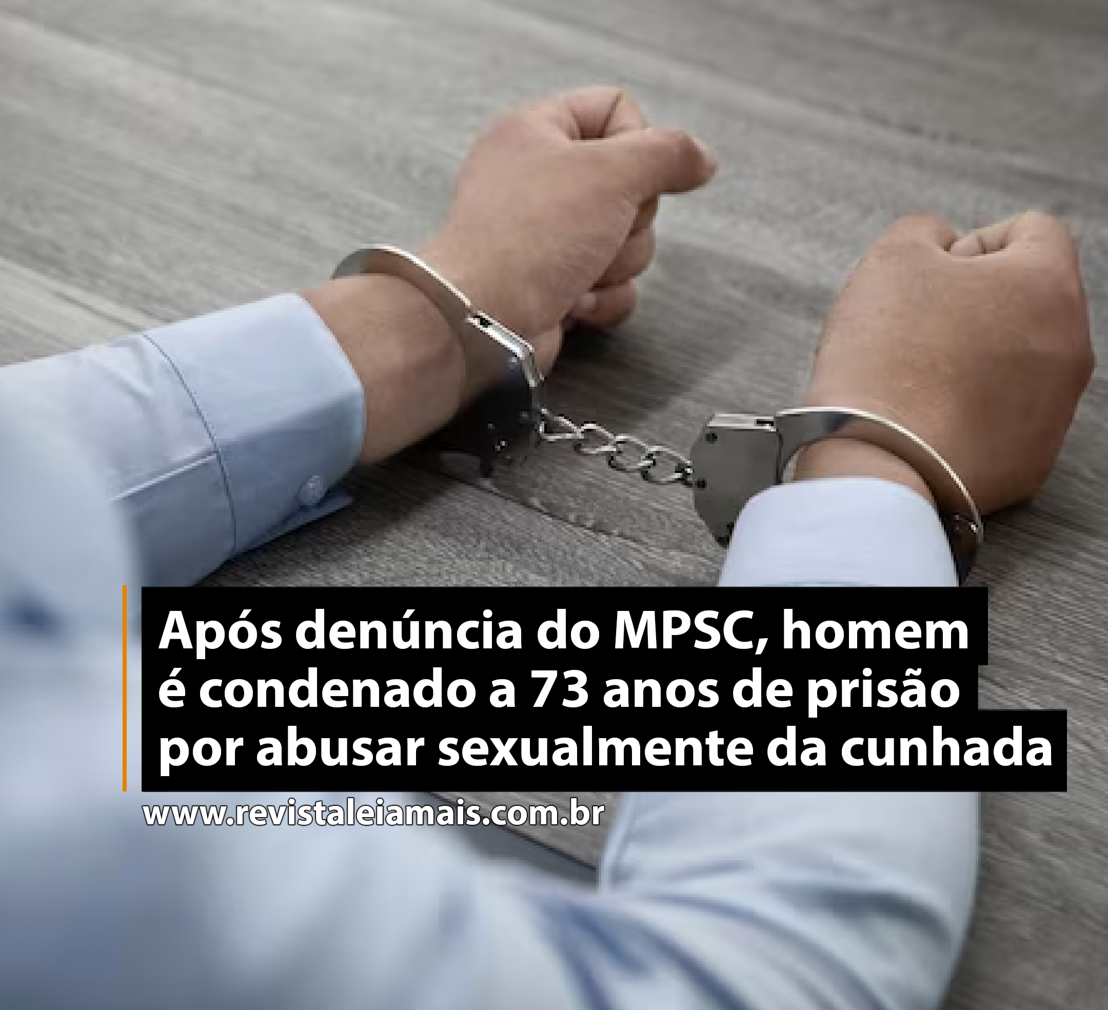Após denúncia do MPSC, homem é condenado a 73 anos de prisão por abusar sexualmente da cunhada