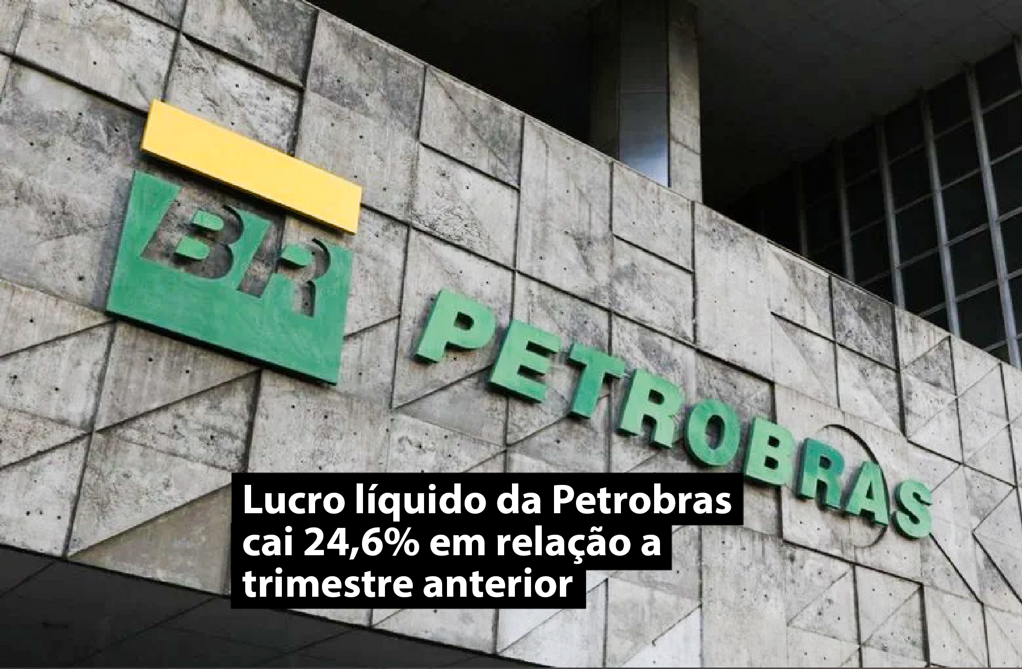 Lucro líquido da Petrobras cai 24,6% em relação a trimestre anterior