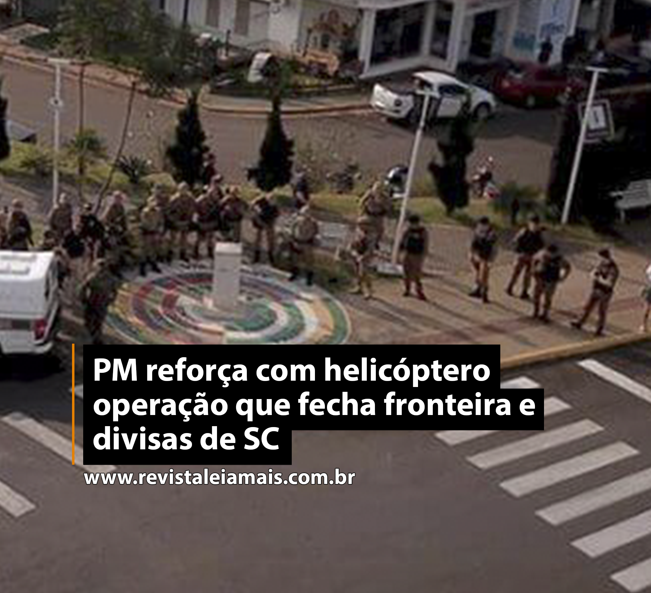 PM reforça com helicóptero operação que fecha fronteira e divisas de SC