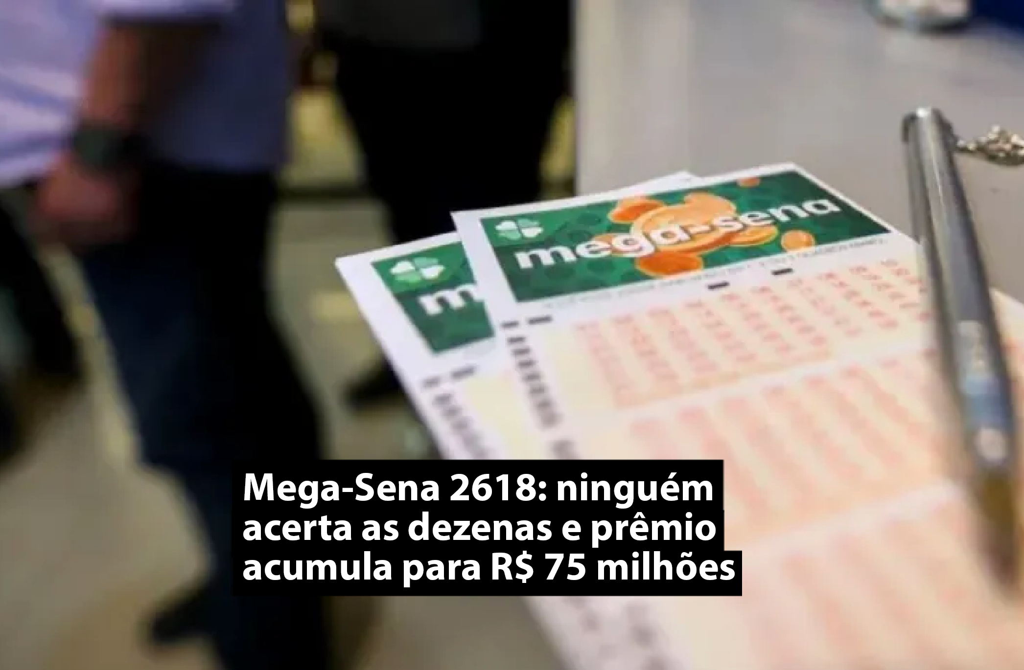 Mega-Sena 2618: ninguém acerta as dezenas e prêmio acumula para R$ 75 milhões