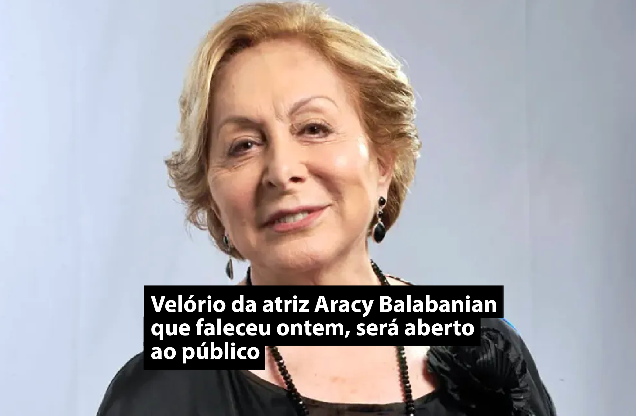 Velório da atriz Aracy Balabanian, que faleceu ontem, será aberto ao público