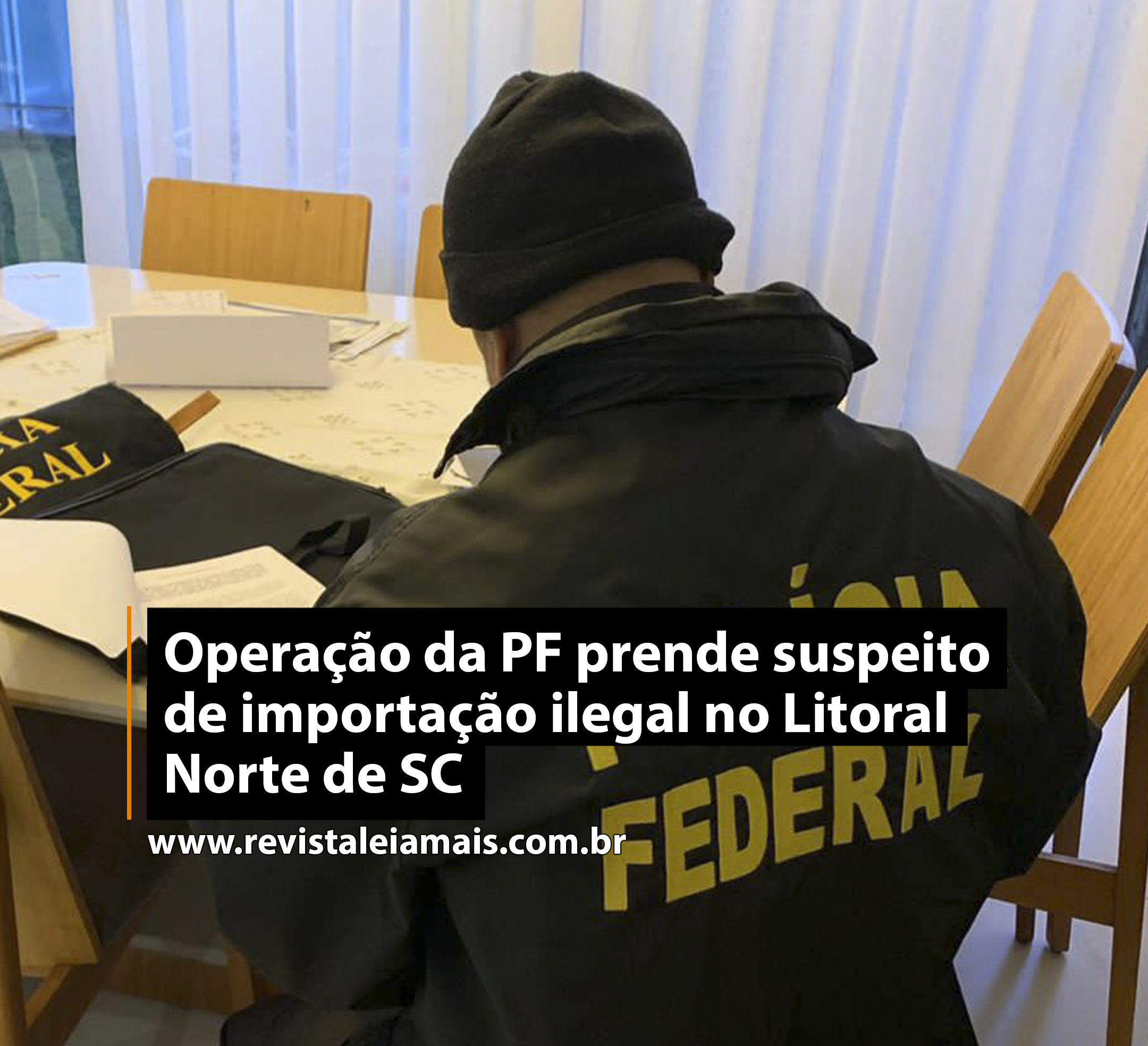 Operação da PF prende suspeito de importação ilegal no Litoral Norte de SC