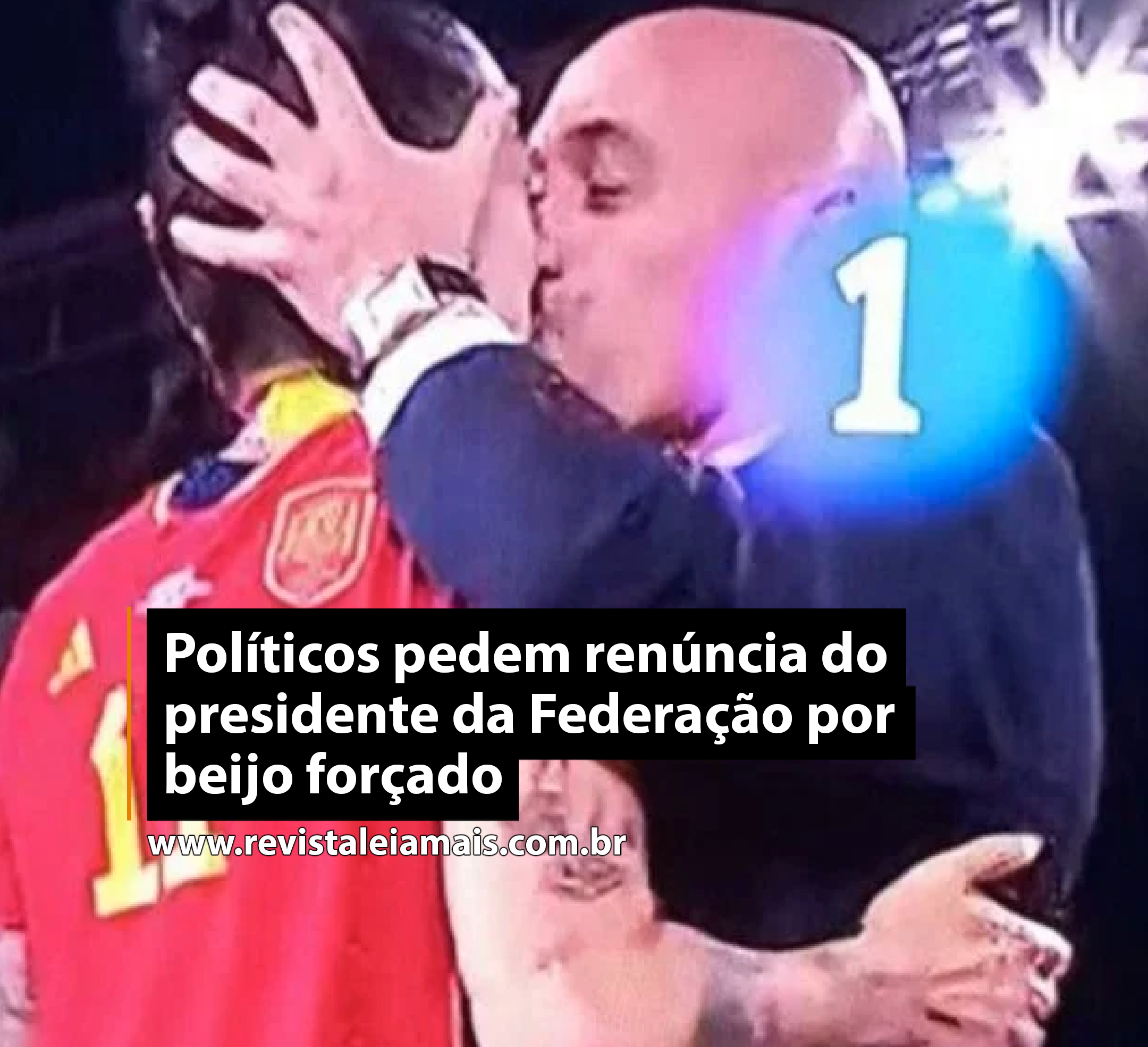 Políticos pedem renúncia do presidente da Federação por beijo forçado