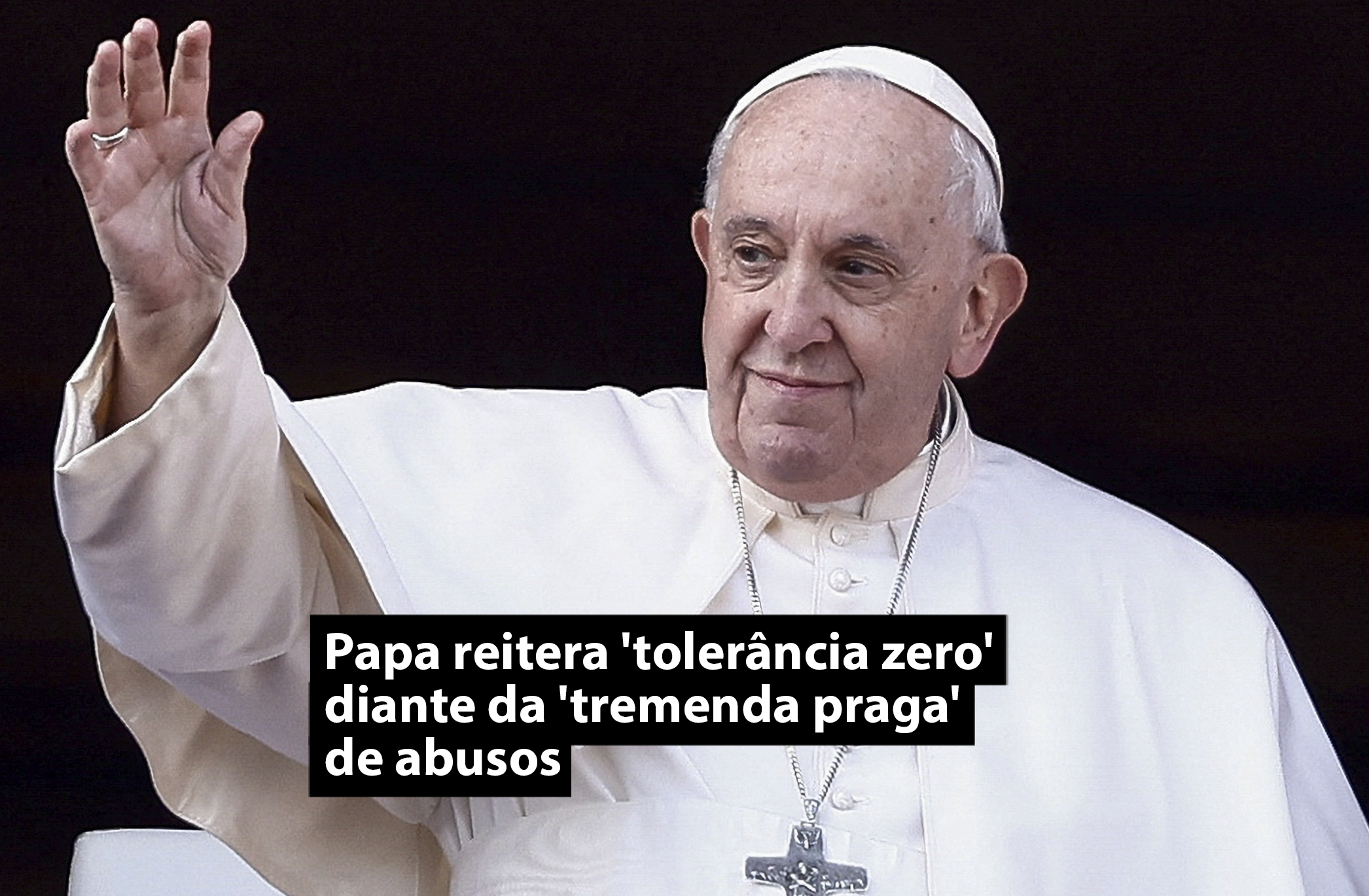 Papa reitera 'tolerância zero' diante da 'tremenda praga' de abusos