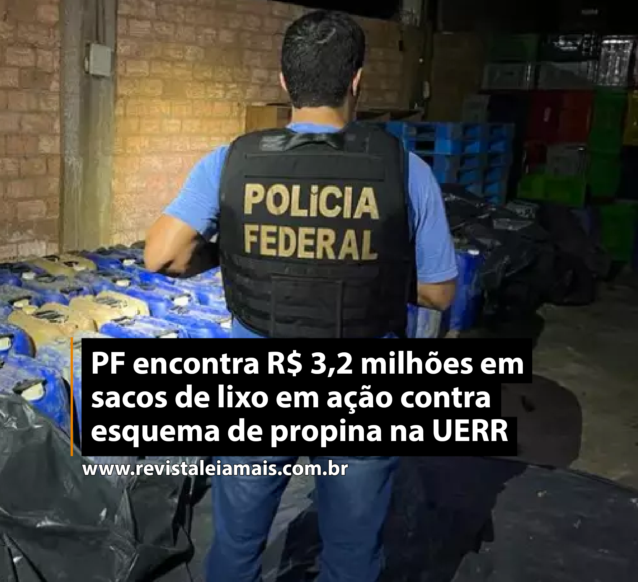 PF encontra R$ 3,2 milhões em sacos de lixo em ação contra esquema de propina na UERR