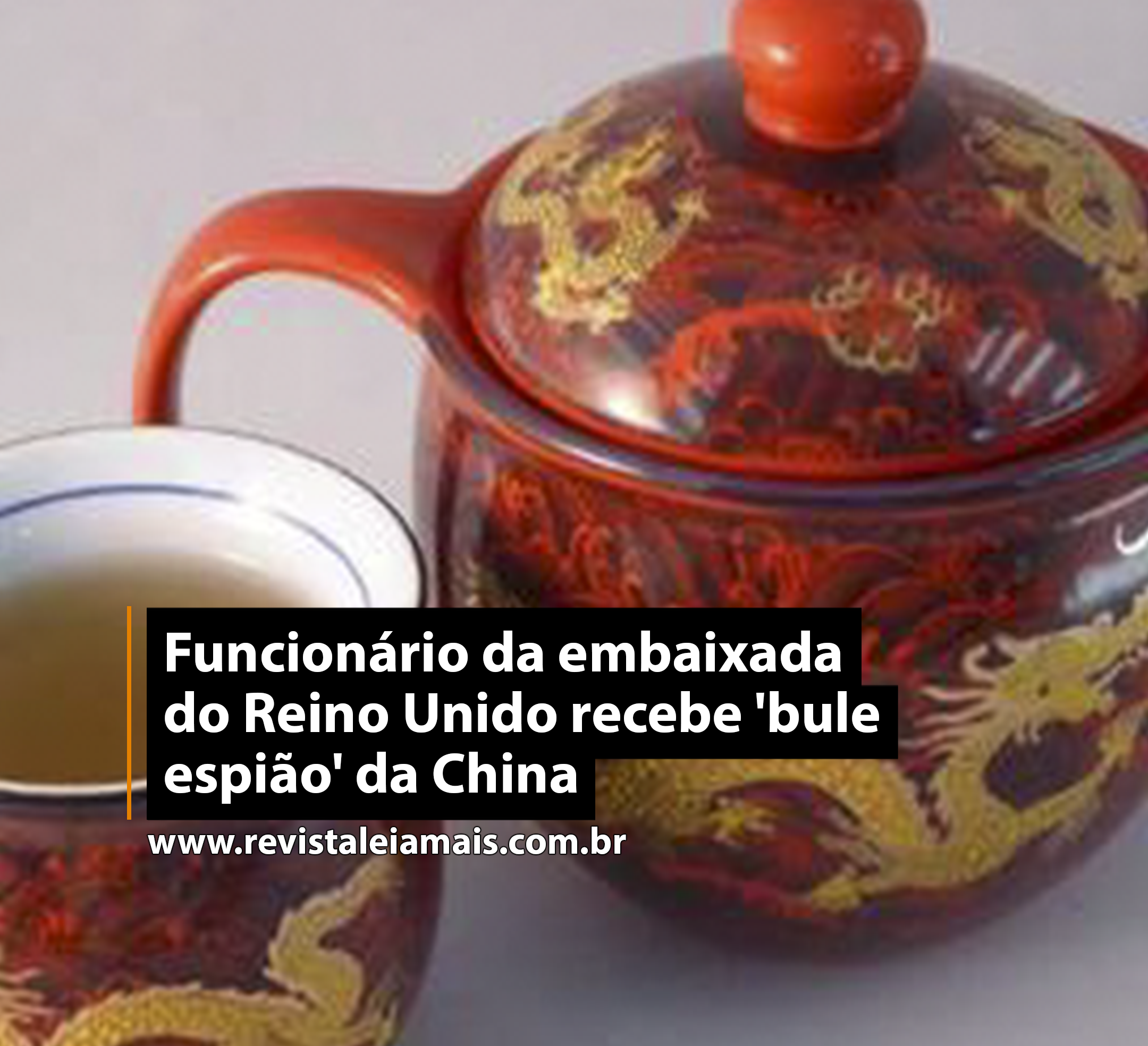 Funcionário da embaixada do Reino Unido recebe 'bule espião' da China