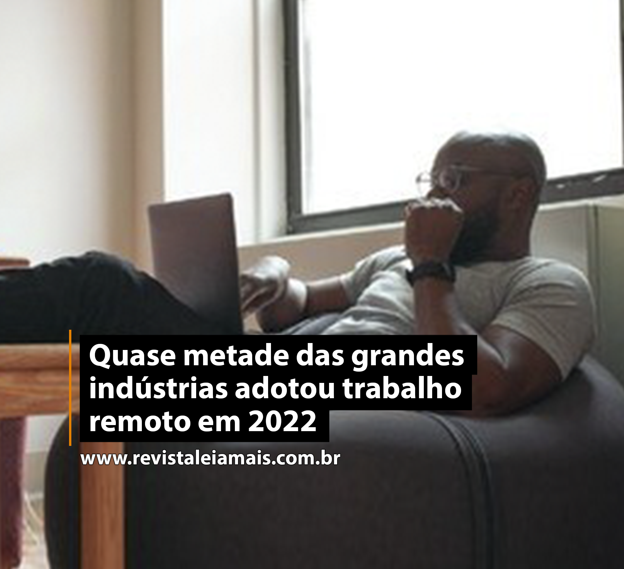 Quase metade das grandes indústrias adotou trabalho remoto em 2022