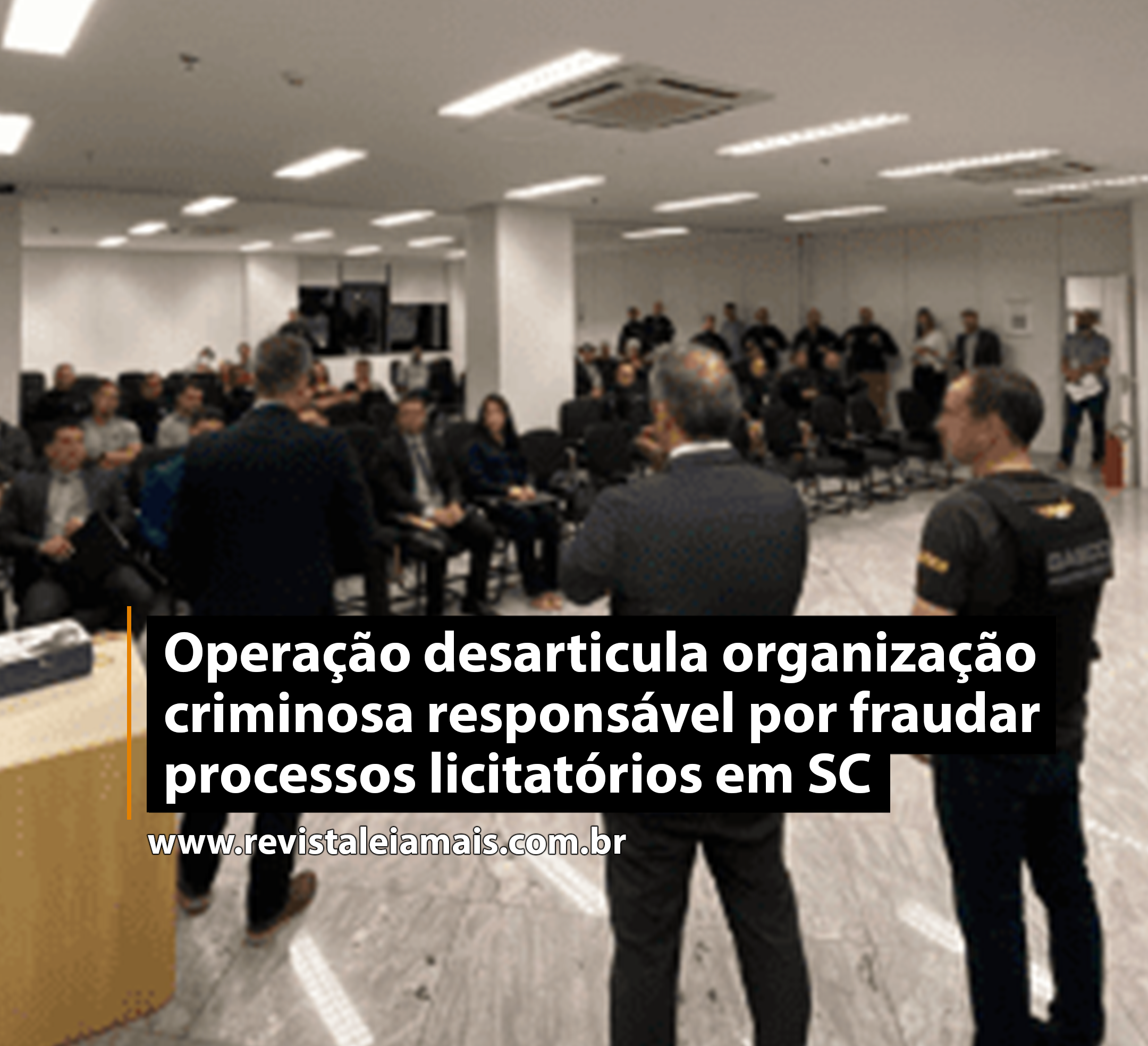 Operação desarticula organização criminosa responsável por fraudar processos licitatórios em SC