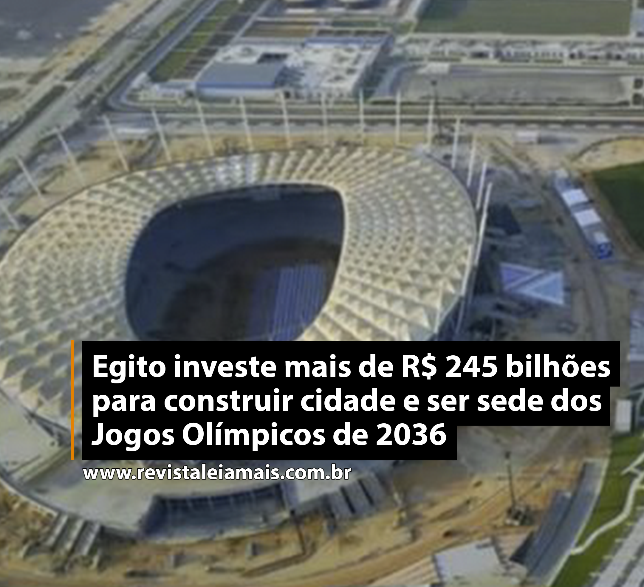 Egito investe mais de R$ 245 bilhões para construir cidade e ser sede dos Jogos Olímpicos de 2036