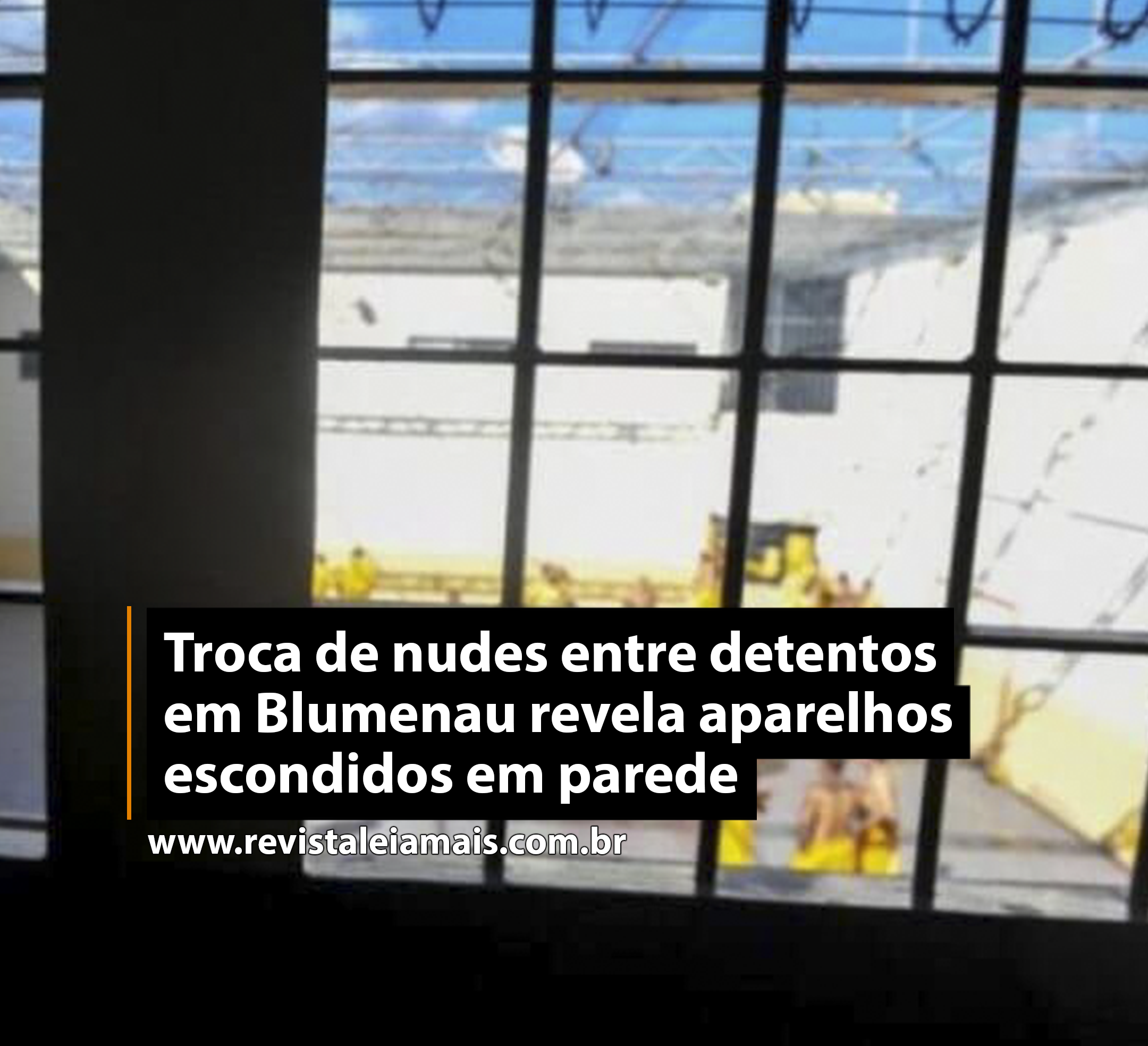 Troca de nudes entre detentos em Blumenau revela aparelhos escondidos em parede