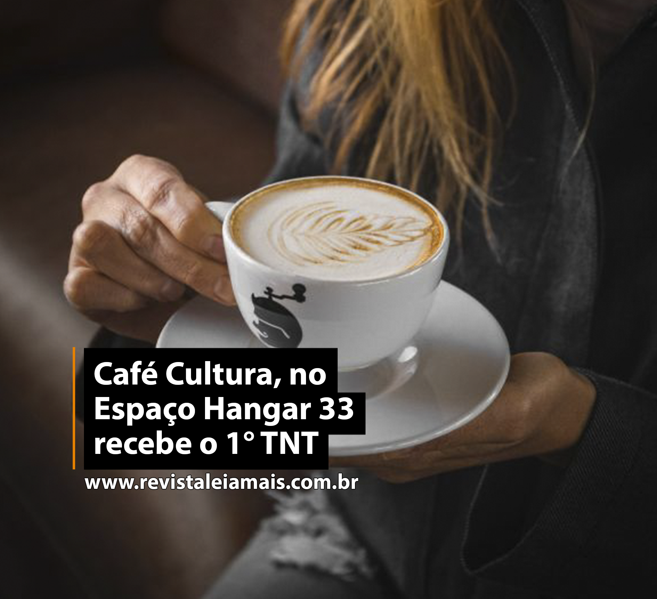 Café Cultura, no Espaço Hangar 33, recebe o 1° TNT