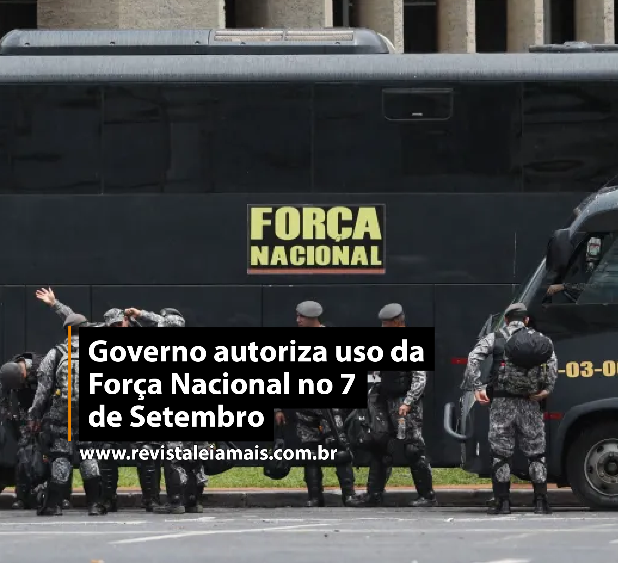 Governo autoriza uso da Força Nacional no 7 de Setembro