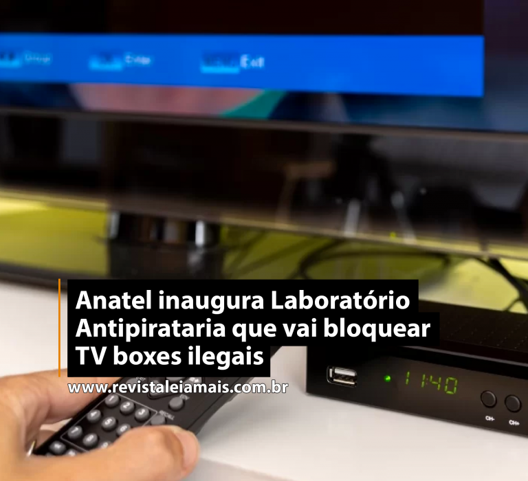 Anatel inaugura Laboratório Antipirataria que vai bloquear TV boxes ilegais