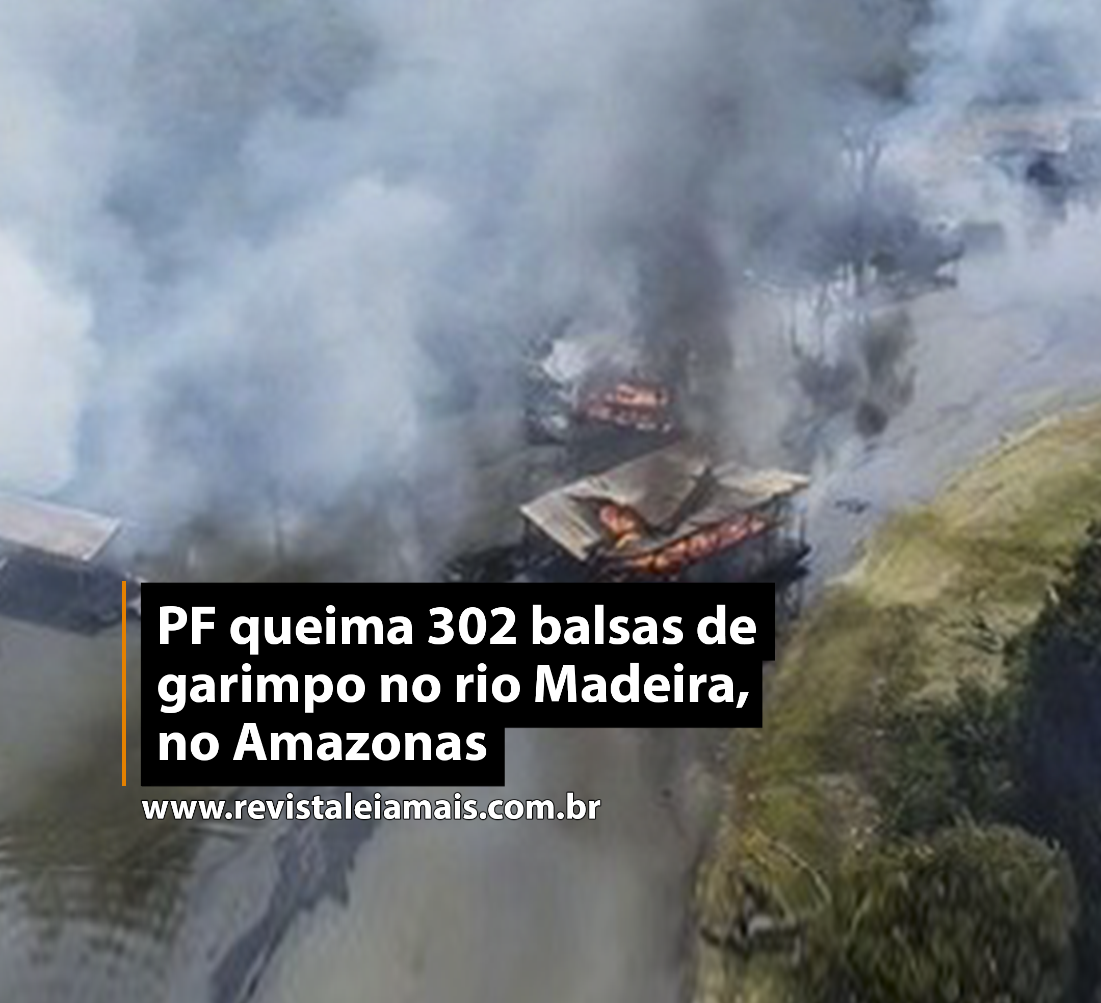 PF queima 302 balsas de garimpo no rio Madeira, no Amazonas
