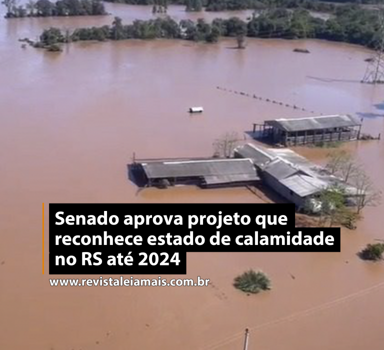 Senado aprova projeto que reconhece estado de calamidade no RS até 2024