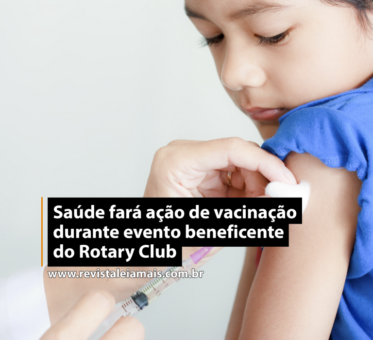 Saúde fará ação de vacinação durante evento beneficente do Rotary Club
