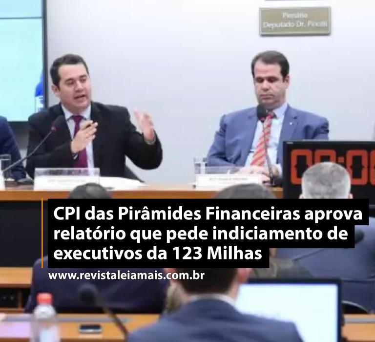 CPI das Pirâmides Financeiras aprova relatório que pede indiciamento de executivos da 123 Milhas